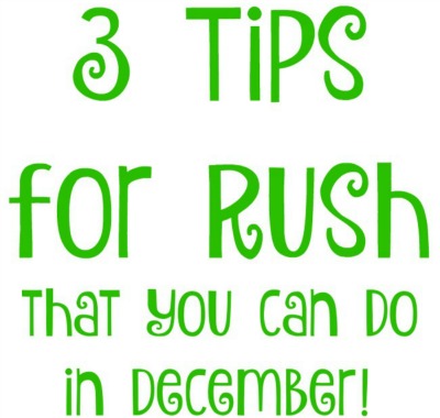 3 Rush Tips for December!